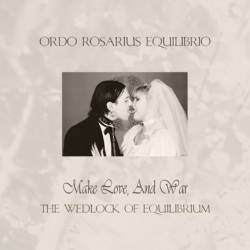 Ordo Rosarius Equilibrio : Make Love, and War - The Wedlock of Equilibrium